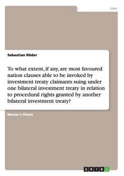 To what extent, if any, are most favoured nation clauses able to be invoked by investment treaty claimants suing under one bilateral investment treaty in relation to procedural rights granted by anoth