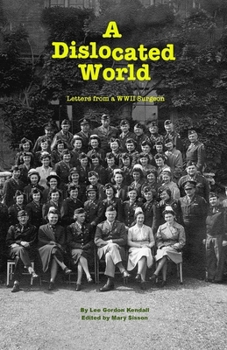 Paperback A Dislocated World: Letters from a World War II Surgeon Book
