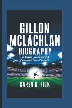 Paperback Gillon McLachlan Biography: The Power Broker Behind Australian Rules Football Book