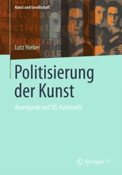 Paperback Politisierung Der Kunst: Avantgarde Und Us-Kunstwelt [German] Book