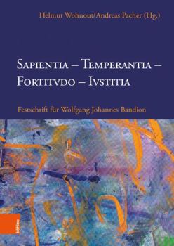 Sapientia, Temperantia, Fortitvdo, Ivstitia : Festschrift F?r Wolfgang Johannes Bandion