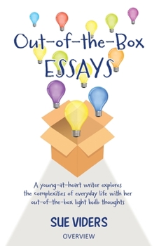 Paperback Out-of-the-Box ESSAYS: A young-at-heart writer explores the complexities of everyday life with her out-of-the-box light bulb thoughts Book