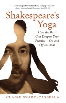 Paperback Shakespeare's Yoga: How the Bard Can Deepen Your Practice--On and Off the Mat Book