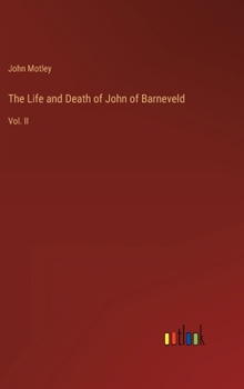 Hardcover The Life and Death of John of Barneveld: Vol. II Book