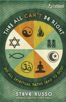 Paperback They All Can't Be Right: Do All Spiritual Paths Lead to God? Book