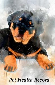 Pet Health Record: Dog Vaccination and Shot Record Note Book, Complete Puppy and Dog Immunization Schedule and Record with Rottweiler Cov