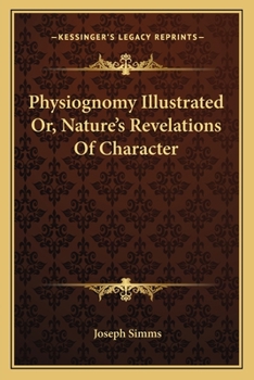 Physiognomy Illustrated Or, Nature's Revelations Of Character