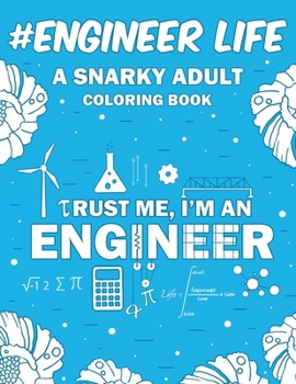 Paperback Engineer Life: A Snarky, Relatable & Humorous Adult Coloring Book For Engineers Book