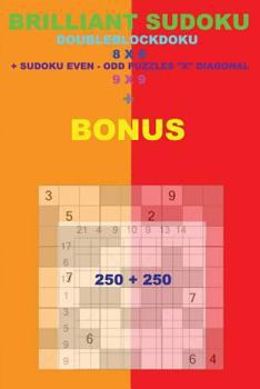 Paperback Brilliant sudoku - DoubleBlockDoku 8 x 8 + Sudoku Even-Odd "X" Diagonal + BONUS: 250 logical puzzles = 50 EASY + 50 MEDIUM + 50 HARD + 50 VERY HARD + Book