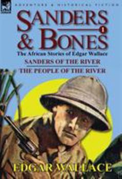 Sanders & Bones-The African Adventures: 1-Sanders of the River & the People of the River - Book  of the Sanders of the River