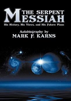 Hardcover The Serpent Messiah: His History, His Views and His Future Plans Book