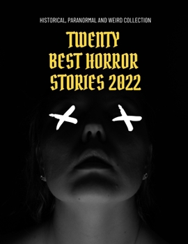 Twenty Best Horror Stories 2022: Historical, Paranormal and Weird Collection
