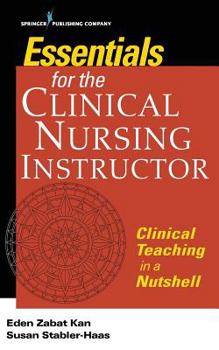 Paperback Essentials for the Clinical Nursing Instructor, Third Edition: Clinical Teaching in a Nutshell Book