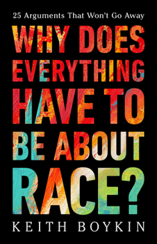 Hardcover Why Does Everything Have to Be about Race?: 25 Arguments That Won't Go Away Book