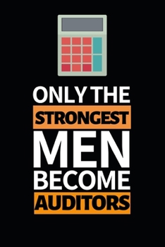 Only The Strongest Men Become Auditors: Notebook Journal For Auditor