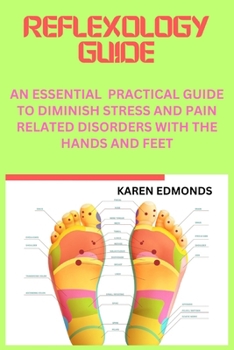 Paperback Reflexology Guide: An Essential Practical Guide to Diminish Stress and Pain Related Disorders with the Hands and Feet Book
