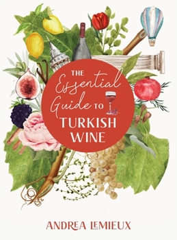 Hardcover The Essential Guide to Turkish Wine: An exploration of one of the oldest and most unexpected wine countries Book