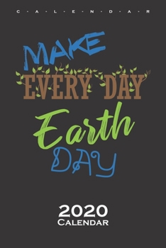 Make every day earth day Calendar 2020: Nature lovers and environmentalists