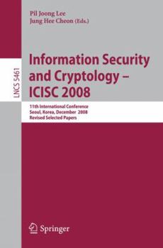 Paperback Information Security and Cryptoloy - ICISC 2008: 11th International Conference Seoul, Korea, December 3-5, 2008 Revised Selected Papers Book