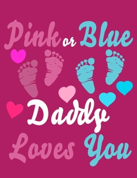 Pink Or Blue Daddy Loves You: Baby Planner and Organizer Book, 8.5" x 11" Baby Journal, 100 pages, Pink