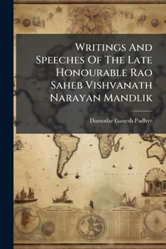 Writings and Speeches of the Late Honourable Rao Saheb Vishvanath Narayan Mandlik
