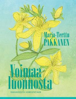 Paperback Voimaa luonnosta: rakkaudesta homeopatiaan [Finnish] Book