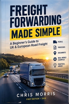Freight Forwarding Made Simple: A Beginner's Guide to UK & European Road Freight