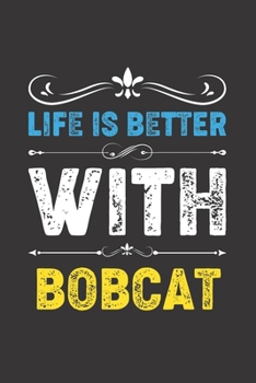 Paperback Life Is Better With Bobcat: Funny Bobcat Lovers Gifts Dot Grid Journal Notebook 6x9 120 Pages Book