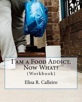 Paperback I am a Food Addict, Now What?: (Workbook) Book