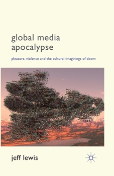 Paperback Global Media Apocalypse: Pleasure, Violence and the Cultural Imaginings of Doom Book