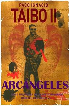 Arcángeles: Doce Historias De Revolucionarios Herejes Del Siglo Xx (Documento)