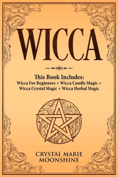Paperback Wicca: This Book Includes: Wicca For Beginners + Wicca Candle Magic + Wicca Crystal Magic + Wicca Herbal Magic Book