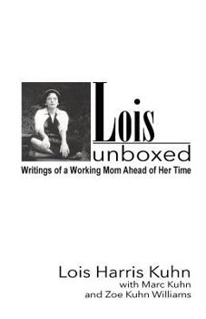 Lois Unboxed : Writings of a Working Mom Ahead of Her Time
