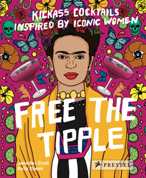 Hardcover Free the Tipple: Kickass Cocktails Inspired by Iconic Women Book