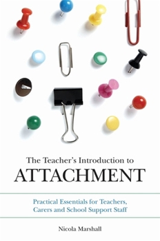 Paperback The Teacher's Introduction to Attachment: Practical Essentials for Teachers, Carers and School Support Staff Book