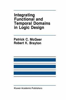 Hardcover Integrating Functional and Temporal Domains in Logic Design: The False Path Problem and Its Implications Book
