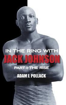 Hardcover In the Ring With Jack Johnson - Part I: The Rise Book