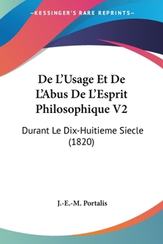 Paperback De L'Usage Et De L'Abus De L'Esprit Philosophique V2: Durant Le Dix-Huitieme Siecle (1820) Book