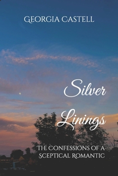 Silver Linings: Confessions of a Sceptical Romantic