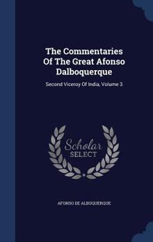 Hardcover The Commentaries Of The Great Afonso Dalboquerque: Second Viceroy Of India, Volume 3 Book