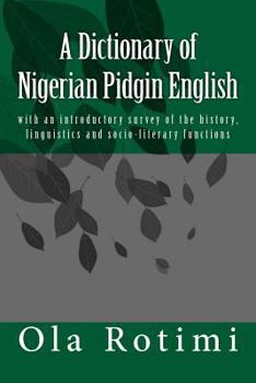 Paperback A Dictionary of Nigerian Pidgin English: with an introductory survey of the history, linguistics and socio-literary functions Book