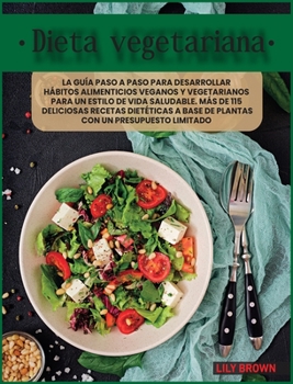 Hardcover Dieta Vegetariana: La gu?a paso a paso para desarrollar h?bitos alimenticios veganos y vegetarianos para un estilo de vida saludable. M?s [Spanish] Book