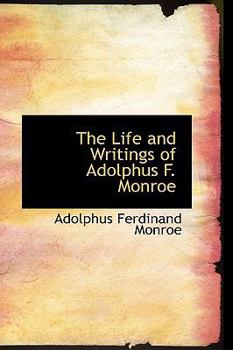 Paperback The Life and Writings of Adolphus F. Monroe Book
