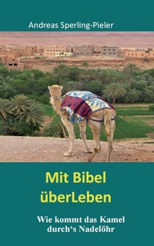 Paperback Mit Bibel überLeben: Wie kommt das Kamel durch's Nadelöhr [German] Book
