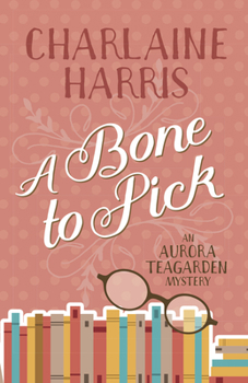 A Bone to Pick - Book #2 of the Aurora Teagarden