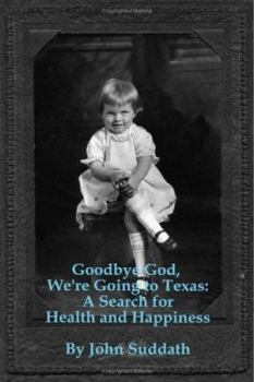 Paperback Goodbye God, We're Going to Texas: A Search for Health and Happiness Book