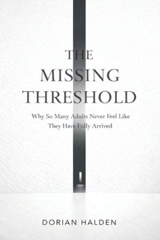 Paperback The Missing Threshold: Why So Many Adults Never Feel Like They Have Fully Arrived Book