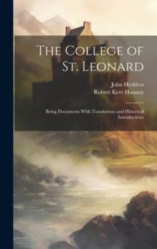 Hardcover The College of St. Leonard: Being Documents With Translations and Historical Introductions Book