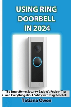 Paperback Using Ring Doorbell in 2024: The Smart Home Security Gadget's Review, Tips and Everything about Safety with Ring Doorbell Book