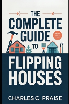Paperback The Complete Guide to Flipping Houses Book